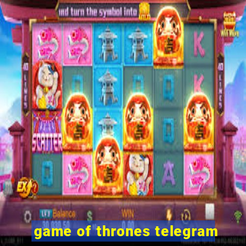 game of thrones telegram